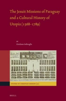 Imbruglia |  The Jesuit Missions of Paraguay and a Cultural History of Utopia (1568-1789) | Buch |  Sack Fachmedien