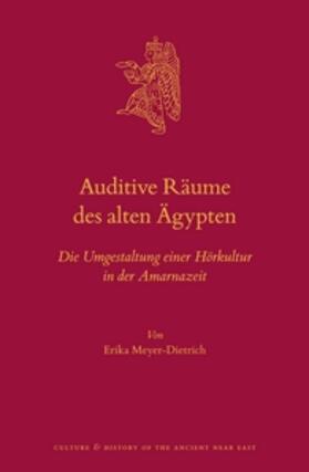 Meyer-Dietrich |  Auditive Räume Des Alten Ägypten: Die Umgestaltung Einer Hörkultur in Der Amarnazeit | Buch |  Sack Fachmedien