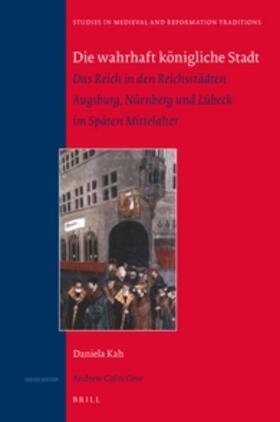 Kah |  Die Wahrhaft Königliche Stadt: Das Reich in Den Reichsstädten Augsburg, Nürnberg Und Lübeck Im Späten Mittelalter | Buch |  Sack Fachmedien