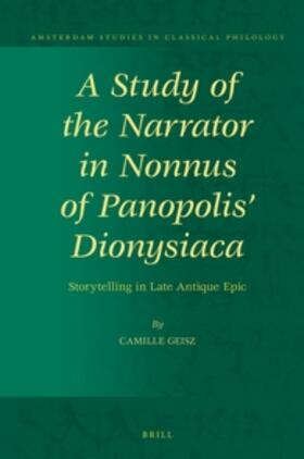 Geisz |  A Study of the Narrator in Nonnus of Panopolis' Dionysiaca | Buch |  Sack Fachmedien