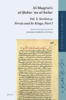 Hämeen-Anttila |  Al-Maqr&#299;z&#299;'s Al-&#7722;abar &#703;an Al-Basar, Vol. V, Section 4: Persia and Its Kings, Part I | Buch |  Sack Fachmedien