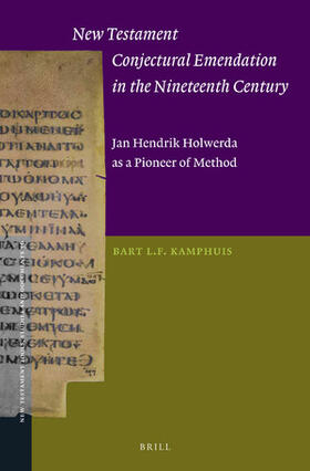Kamphuis |  New Testament Conjectural Emendation in the Nineteenth Century: Jan Hendrik Holwerda as a Pioneer of Method | Buch |  Sack Fachmedien