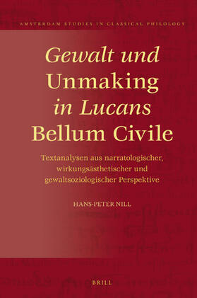 Nill | Gewalt und &lt;i&gt;Unmaking&lt;/i&gt; in Lucans &lt;i&gt;Bellum Civile&lt;/i&gt; | Buch | 978-90-04-37944-2 | sack.de