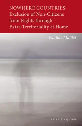 Maillet |  Nowhere Countries: Exclusion of Non-Citizens from Rights Through Extra-Territoriality at Home | Buch |  Sack Fachmedien