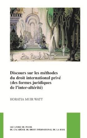 Muir Watt |  Discours sur les méthodes du droit international privé (des formes juridiques de l’inter-altérité) | Buch |  Sack Fachmedien