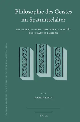 Klein |  Philosophie Des Geistes Im Spätmittelalter: Intellekt, Materie Und Intentionalität Bei Johannes Buridan | Buch |  Sack Fachmedien