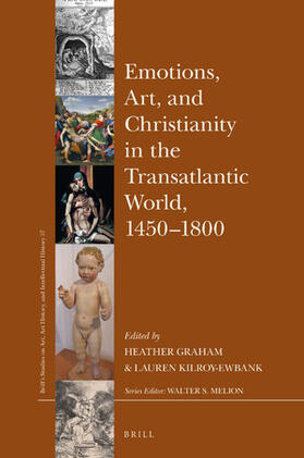 Graham / Kilroy-Ewbank |  Emotions, Art, and Christianity in the Transatlantic World, 1450-1800 | Buch |  Sack Fachmedien