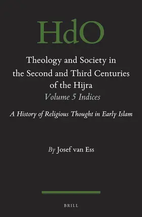 van Ess |  Theology and Society in the Second and Third Centuries of the Hijra. Volume 5 Bibliography and Indices | Buch |  Sack Fachmedien