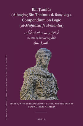 Ben Ahmed |  Ibn &#7788;uml&#363;s (Alhagiag Bin Thalmus D. 620/1223), Compendium on Logic Al-Mu&#7723;ta&#7779;ar F&#299; Al-Man&#7789;iq | Buch |  Sack Fachmedien