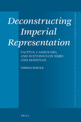 Schulz |  Deconstructing Imperial Representation: Tacitus, Cassius Dio, and Suetonius on Nero and Domitian | Buch |  Sack Fachmedien