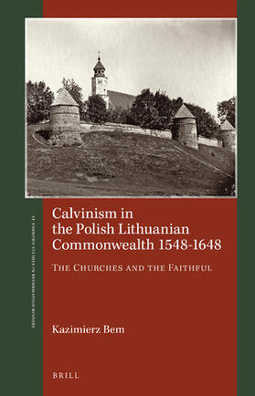 Bem | Calvinism in the Polish Lithuanian Commonwealth 1548-1648 | Buch | 978-90-04-42481-4 | sack.de