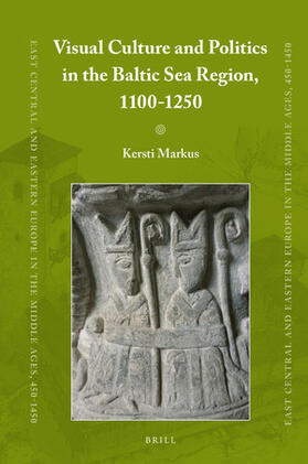 Markus |  Visual Culture and Politics in the Baltic Sea Region, 1100-1250 | Buch |  Sack Fachmedien