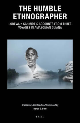 Duin |  The Humble Ethnographer: Lodewijk Schmidt's Accounts from Three Voyages in Amazonian Guiana | Buch |  Sack Fachmedien