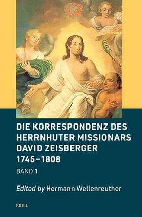 Wellenreuther |  Die Korrespondenz Des Herrnhuter Missionars David Zeisberger 1745 - 1808 | Buch |  Sack Fachmedien