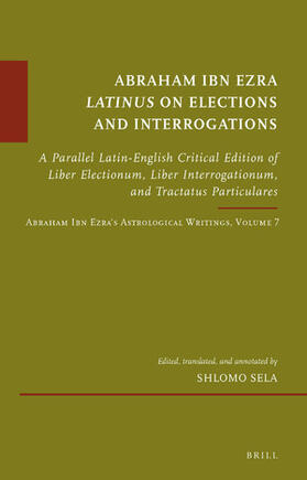 Sela |  Abraham Ibn Ezra Latinus on Elections and Interrogations | Buch |  Sack Fachmedien