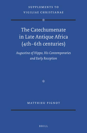 Pignot |  The Catechumenate in Late Antique Africa (4th -6th Centuries) | Buch |  Sack Fachmedien