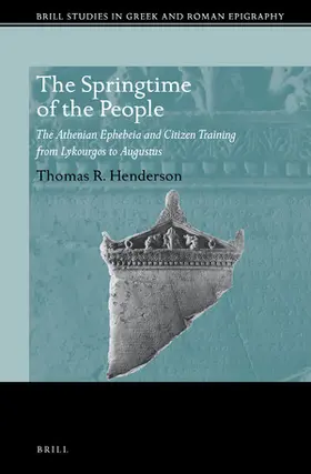 Henderson |  The Springtime of the People: The Athenian Ephebeia and Citizen Training from Lykourgos to Augustus | Buch |  Sack Fachmedien