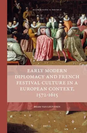 van Leuveren |  Early Modern Diplomacy and French Festival Culture in a European Context, 1572-1615 | Buch |  Sack Fachmedien