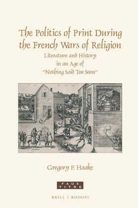 Haake |  The Politics of Print During the French Wars of Religion | Buch |  Sack Fachmedien