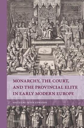 Edwards |  Monarchy, the Court, and the Provincial Elite in Early Modern Europe | Buch |  Sack Fachmedien