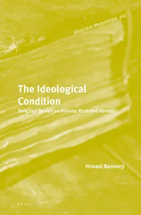 Bannerji |  The Ideological Condition: Selected Essays on History, Race and Gender | Buch |  Sack Fachmedien