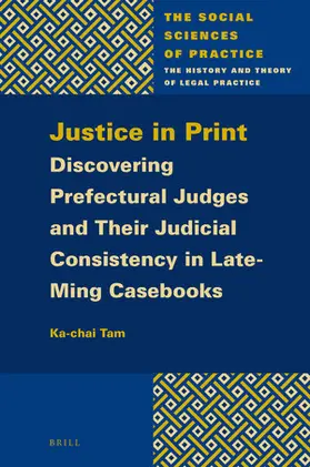 Tam |  Justice in Print: Discovering Prefectural Judges and Their Judicial Consistency in Late-Ming Casebooks | Buch |  Sack Fachmedien