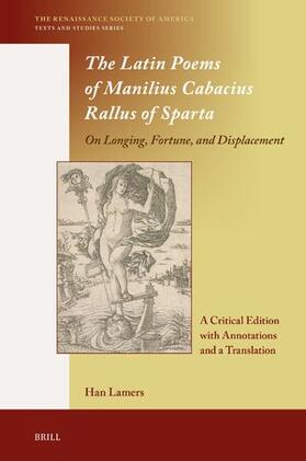 Lamers |  The Latin Poems of Manilius Cabacius Rallus of Sparta. on Longing, Fortune, and Displacement | Buch |  Sack Fachmedien