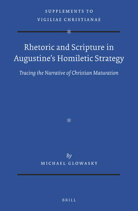 Glowasky |  Rhetoric and Scripture in Augustine's Homiletic Strategy | Buch |  Sack Fachmedien