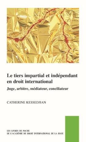 Kessedjian |  Le Tiers Impartial Et Indépendant En Droit International, Juge, Arbitre, Médiateur, Conciliateur | Buch |  Sack Fachmedien