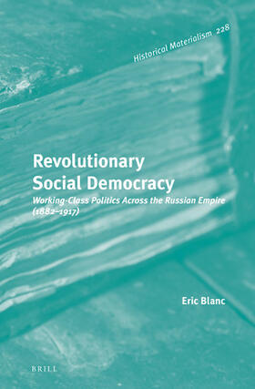 Blanc |  Revolutionary Social Democracy: Working-Class Politics Across the Russian Empire (1882-1917) | Buch |  Sack Fachmedien