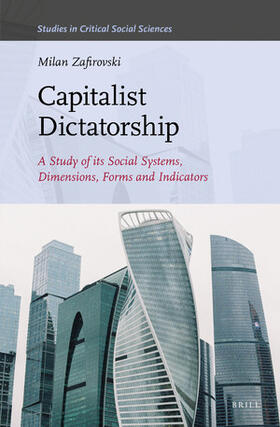 Zafirovski |  Capitalist Dictatorship: A Study of Its Social Systems, Dimensions, Forms and Indicators | Buch |  Sack Fachmedien