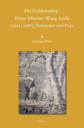 Pease |  His Stubbornship: Prime Minister Wang Anshi (1021--1086), Reformer and Poet | Buch |  Sack Fachmedien