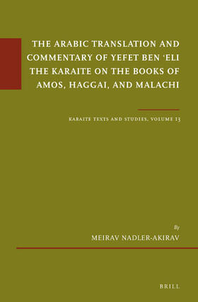 Nadler-Akirav |  The Arabic Translation and Commentary of Yefet Ben &#703;eli the Karaite on the Books of Amos, Haggai, and Malachi | Buch |  Sack Fachmedien