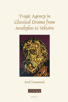 Hammond |  Tragic Agency in Classical Drama from Aeschylus to Voltaire | Buch |  Sack Fachmedien