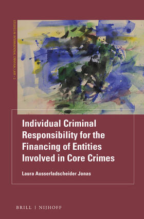Ausserladscheider Jonas |  Individual Criminal Responsibility for the Financing of Entities Involved in Core Crimes | Buch |  Sack Fachmedien