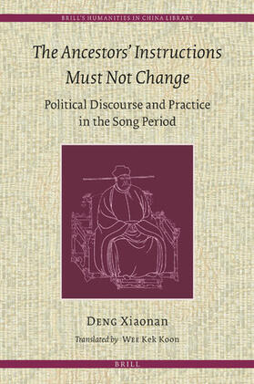 Deng |  The Ancestors' Instructions Must Not Change: Political Discourse and Practice in the Song Period | Buch |  Sack Fachmedien