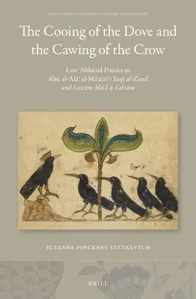 Suzanne P. |  The Cooing of the Dove and the Cawing of the Crow: Late &#703;abb&#257;sid Poetics in Ab&#363; Al-&#703;al&#257;&#702; Al-Ma&#703;arr&#299;'s Saq&#7789; Al-Zand and Luz&#363;m M&#257; L&#257; Yalzam | Buch |  Sack Fachmedien