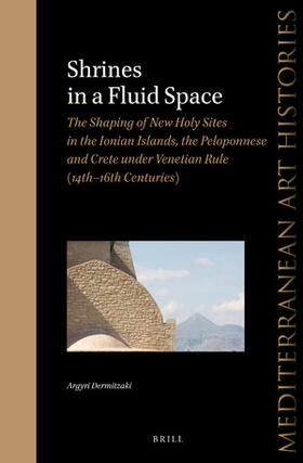 Dermitzaki |  Shrines in a Fluid Space: The Shaping of New Holy Sites in the Ionian Islands, the Peloponnese and Crete Under Venetian Rule (14th-16th Centuries) | Buch |  Sack Fachmedien
