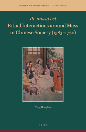 Yang |  Ite Missa Est--Ritual Interactions Around Mass in Chinese Society (1583-1720) | Buch |  Sack Fachmedien