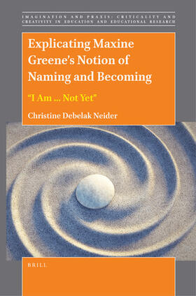 Neider |  Explicating Maxine Greene's Notion of Naming and Becoming: "I Am ... Not Yet" | Buch |  Sack Fachmedien
