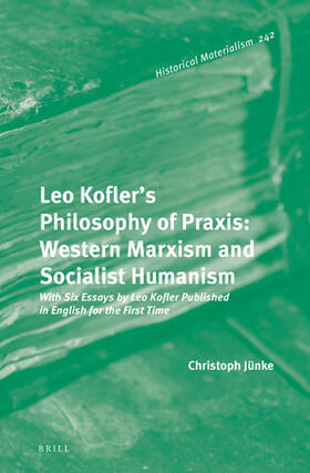 Jünke |  Leo Kofler's Philosophy of Praxis: Western Marxism and Socialist Humanism | Buch |  Sack Fachmedien
