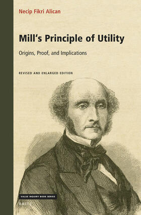 Fikri Alican |  Mill's Principle of Utility: Origins, Proof, and Implications | Buch |  Sack Fachmedien