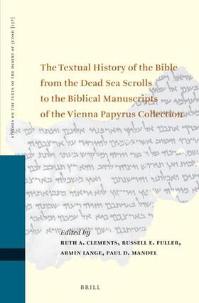 Clements / Fuller / Lange |  The Textual History of the Bible from the Dead Sea Scrolls to the Biblical Manuscripts of the Vienna Papyrus Collection | Buch |  Sack Fachmedien