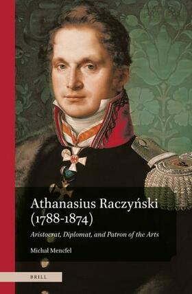 Mencfel |  Athanasius Raczy&#324;ski (1788-1874). Aristocrat, Diplomat, and Patron of the Arts | Buch |  Sack Fachmedien