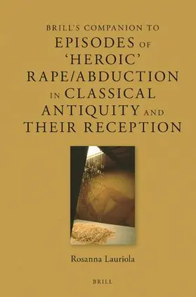 Lauriola |  Brill's Companion to Episodes of 'Heroic' Rape/Abduction in Classical Antiquity and Their Reception | Buch |  Sack Fachmedien