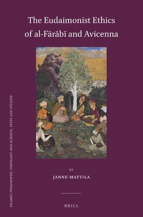 Mattila |  The Eudaimonist Ethics of Al-F&#257;r&#257;b&#299; And Avicenna | Buch |  Sack Fachmedien