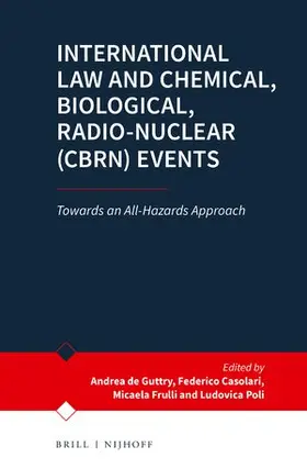 de Guttry / Frulli / Casolari | International Law and Chemical, Biological, Radio-Nuclear (Cbrn) Events | Buch | 978-90-04-50798-2 | sack.de