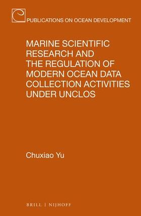 Yu |  Marine Scientific Research and the Regulation of Modern Ocean Data Collection Activities Under Unclos | Buch |  Sack Fachmedien
