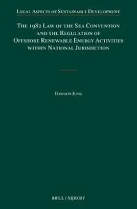 Jung | The 1982 Law of the Sea Convention and the Regulation of Offshore Renewable Energy Activities Within National Jurisdiction | Buch | 978-90-04-50874-3 | sack.de