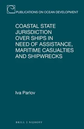 Parlov |  Coastal State Jurisdiction Over Ships in Need of Assistance, Maritime Casualties and Shipwrecks | Buch |  Sack Fachmedien